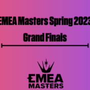 EMEA Masters Spring 2023 grand finals between Unicorns Of Love and Istanbul Wildcats